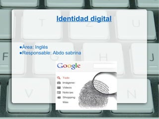 Identidad digital


●Área: Inglés
●Responsable: Abdo sabrina
 
