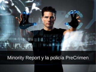 Minority Report y la policía PreCrimen

 
