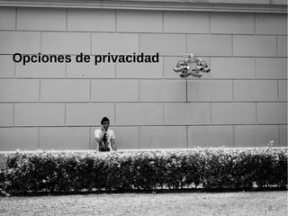 Opciones de privacidad
 