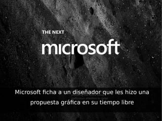 Microsoft ficha a un diseñador que les hizo una
propuesta gráfica en su tiempo libre
 