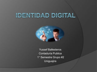 Yussef Ballesteros
Contaduría Publica
1° Semestre Grupo #2
Uniguajira
 