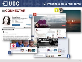13
CONNECTAR
2. Presencia en la red: como
 