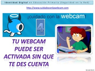 Identidad Digital en Educación Primaria (Seguridad en la Red)Las cámaras web (webcams)RiesgosBernabé Martín