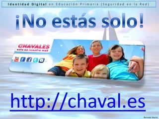 Identidad Digital en Educación Primaria (Seguridad en la Red)http://www.cuidadoconlawebcam.com3Lo que envía tu webcam puede ser grabado por quien te veBernabé Martín