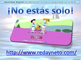 Identidad Digital en Educación Primaria (Seguridad en la Red)¡No estás solo!Páginas WebAMIGAS Bernabé Martín