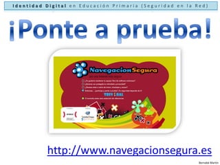 Identidad Digital en Educación Primaria (Seguridad en la Red)¡No estás solo!http://www.pantallasamigas.net/Bernabé Martín