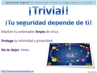 Identidad Digital en Educación Primaria (Seguridad en la Red)¡No estás solo!http://www.internetsinriesgos.esBernabé Martín