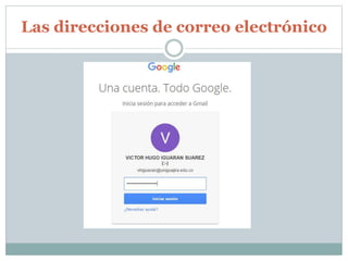 Las direcciones de correo electrónico
 