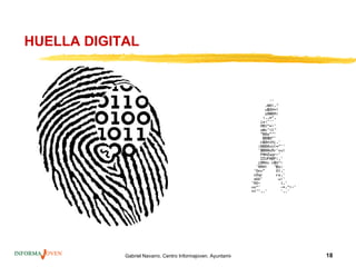 HUELLA DIGITAL




            Gabriel Navarro. Centro Informajoven. Ayuntamiento de Murcia.   18
 