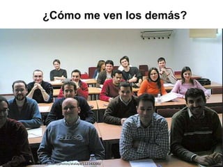 ¿Cómo me ven los demás?
Por JJMerelo https://www.flickr.com/photos/atalaya/112143200/
 