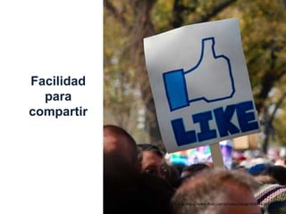 Facilidad
para
compartir
Por nscap http://www.flickr.com/photos/nscap/4584863851/
 
