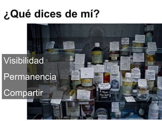 ¿Qué dices de mí?
Visibilidad
Permanencia
Compartir
Por David Nieto Porras en https://www.flickr.com/photos/anieto2k/5346367901/
 