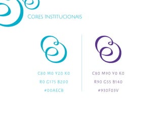 Cores Institucionais
C80 M0 Y20 K0
R0 G175 B200
#00AECB
C80 M90 Y0 K0
R90 G55 B140
#930F03V
 