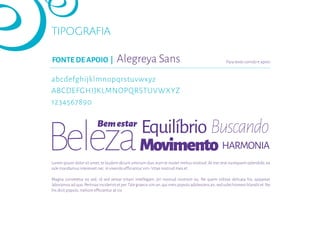 BelezaMovimento
Bemestar
Buscando
HARMONIA
Equilíbrio
FONTE DE APOIO | Alegreya Sans Para texto corrido e apoio
abcdefghijklmnopqrstuvwxyz
ABCDEFGHIJKLMNOPQRSTUVWXYZ
1234567890
TIPOGRAFIA
Lorem ipsum dolor sit amet, te laudem dicunt omnium duo, eum te noster melius nostrud. At mei erat numquam splendide, ea
sale mandamus interesset nec. In vivendo e�ﬁciantur vim. Vitae nostrud mea et.
Magna consetetur ea sed, id sed verear tritani intellegam, pri nostrud nostrum eu. Ne quem vidisse delicata his, appareat
laboramus ad quo.Pertinax inciderint et per.Tale graecis vim an,qui meis populo adolescens an,sed solet homero blandit et.Ne
his dicit populo, meliore e�ﬁciantur at vix.
 