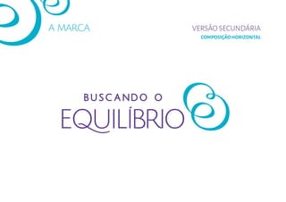 A MARCA
COMPOSIÇÃO HORIZONTAL
VERSÃO SECUNDÁRIA
 