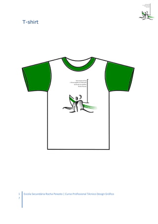 T-shirt




1   Escola Secundária Rocha Peixoto | Curso Profissional Técnico Design Gráfico
7
 