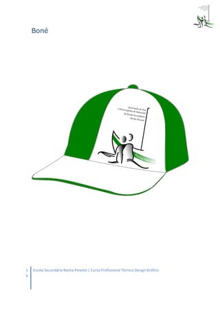 Boné




1   Escola Secundária Rocha Peixoto | Curso Profissional Técnico Design Gráfico
8
 