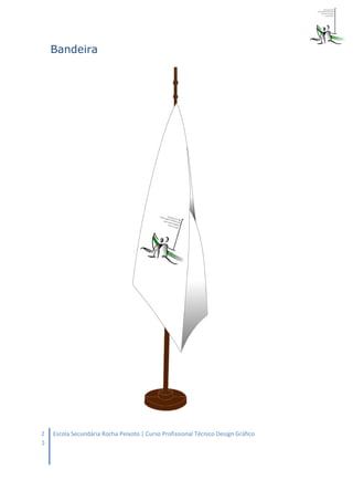 Bandeira




2   Escola Secundária Rocha Peixoto | Curso Profissional Técnico Design Gráfico
0
 