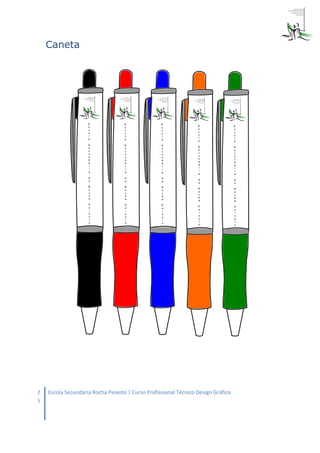 Caneta




2   Escola Secundária Rocha Peixoto | Curso Profissional Técnico Design Gráfico
5
 