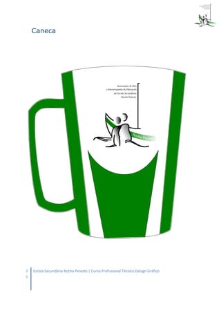 Caneca




2   Escola Secundária Rocha Peixoto | Curso Profissional Técnico Design Gráfico
6
 