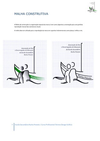 MALHA CONSTRUTIVA


    A Malha de construção é a organização espacial da marca e tem como objectivo a orientação para uma perfeita
    reprodução manual das assinaturas visuais.

    A malha deve ser utilizada para a reprodução da marca em suportes tridimensionais como placas, troféus e etc.




9    Escola Secundária Rocha Peixoto | Curso Profissional Técnico Design Gráfico
 