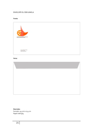 ENVELOPE DL SEM JANELA


Frente




Verso




Descrição:
Formato: 24,3 cm x 12,4 cm
Papel: kraft 90g




    25
 