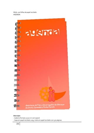 Miolo: 100 folhas de papel reciclado
AGENDA




Descrição:
- Caderno formato 11x20 cm com espiral
- Capa em papel reciclado 210g, miolo em papel reciclado com 370 páginas

    28
 