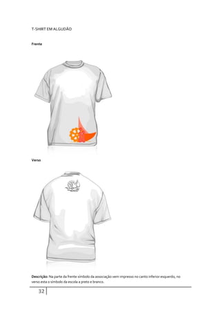 T-SHIRT EM ALGUDÃO


Frente




Verso




Descrição: Na parte da frente símbolo da associação vem impresso no canto inferior esquerdo, no
verso esta o símbolo da escola a preto e branco.

    32
 