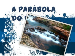 A parábola do rio