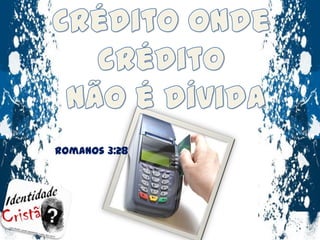 Crédito onde crédito não é dívidaRomanos 3:28