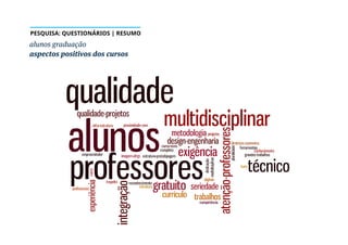 alunos graduação
aspectos positivos dos cursos
PESQUISA: QUESTIONÁRIOS | RESUMO
 