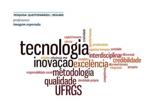 professores
imagem esperada
PESQUISA: QUESTIONÁRIOS | RESUMO
 