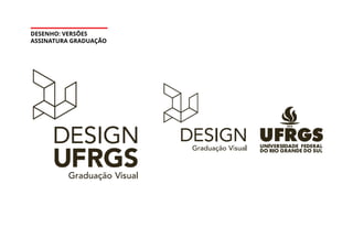 DESENHO: VERSÕES
ASSINATURA GRADUAÇÃO
 
