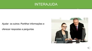 INTERAJUDA
Ajudar os outros: Partilhar informações e
oferecer respostas a perguntas
 