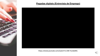 Pegadas digitais (Entrevista de Emprego)
https://www.youtube.com/watch?v=zlM-YuUQ3Ms
 