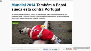 http://www.noticiasaominuto.com/desporto/13345
4/tambem-a-pepsi-sueca-esta-contra-portugal#.U
oy1beI9CrE
36
 