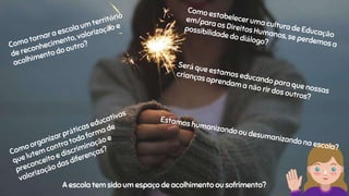 A escola tem sido um espaço de acolhimento ou sofrimento?
 
