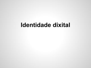 Identidade dixital
 