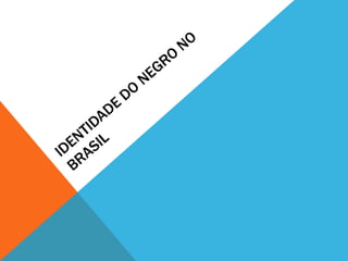 CONTRIBUIÇÃO DO NEGRO NO BRASIL
Religião
Música
Dança
Alimentação
Língua
 