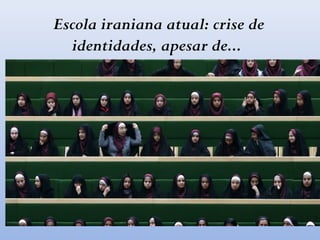 Escola iraniana atual: crise de
identidades, apesar de...
 