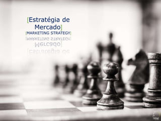 [Estratégia de
Mercado]
[MARKETING STRATEGY]
 