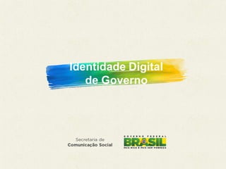Identidade Digital
de Governo
 