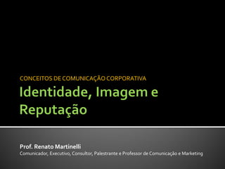 CONCEITOS DE COMUNICAÇÃO CORPORATIVA




Prof. Renato Martinelli
Comunicador, Executivo, Consultor, Palestrante e Professor de Comunicação e Marketing
 