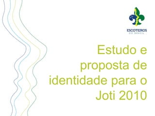Estudo e proposta de identidadepara o Joti 2010  