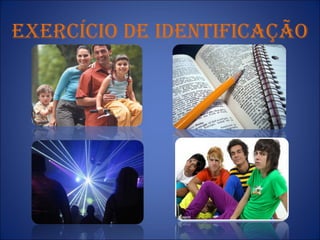 ExErcícIo DE IDENTIfIcAção
 