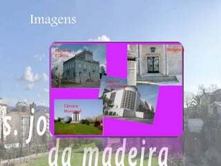 Imagens 
Biblioteca 
Paços da 
Cultura 
Câmara 
Municipal 
Casa da 
criatividade 
 