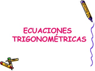 ECUACIONES TRIGONOMÉTRICAS 