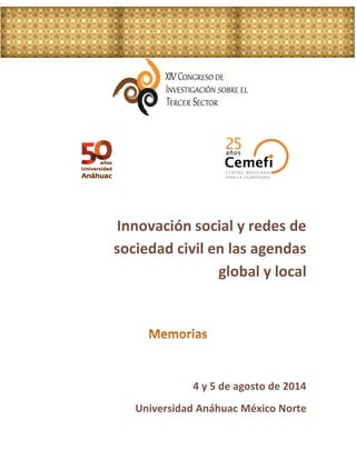 Innovación social y redes de
sociedad civil en las agendas
global y local
4 y 5 de agosto de 2014
Universidad Anáhuac México Norte
 