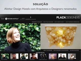 SOLUÇÃO
Alinhar Design Hotels com Arquitetos e Designers renomados
 