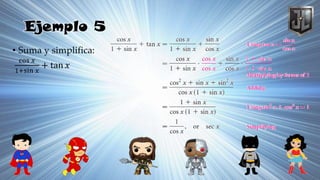 Ejemplo 5
• Suma y simplifica:
cos 𝑥
1+sin 𝑥
+ tan 𝑥
 